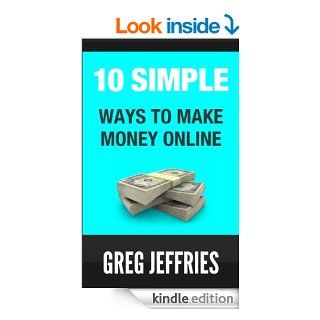 10 Simple Ways To Make Money Online   Kindle edition by Greg Jeffries. Business & Money Kindle eBooks @ .
