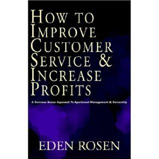 How to Improve Customer Service & Increase Profits Eden Rosen 9781401026400 Books