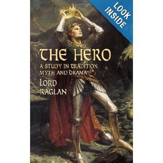 The Hero A Study in Tradition, Myth and Drama (Dover Books on Literature & Drama) Lord Raglan 9780486427089 Books