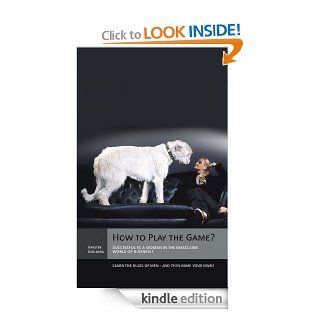 How to Play the Game?Successful as a woman in the masculine world of business Learn the rules of men   and then make your own   Kindle edition by Karsten Edelburg. Business & Money Kindle eBooks @ .