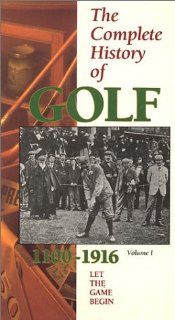 The Complete History of Golf, Vol. 1   Let the Game Begin (1100 1916) [VHS] Harry Vardon, Walter Hagen, James Braid, Francis Ouimet Movies & TV