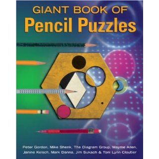 Giant Book of Pencil Puzzles Peter Gordon, Mike Shenk, The Diagram Group, Mayme Allen, Janine Kelsch, Mark Danna, Jim Sukach, Toni Lynn Cloutier 9781402710506 Books