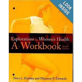 Explorations In Women's Health A Workbook Nora Howley, Maureen Edwards 9780763713423 Books
