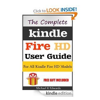 The Complete Kindle Fire HD User Guide Learn How You Can Master Your Device eBook Michael K Edwards Kindle Store