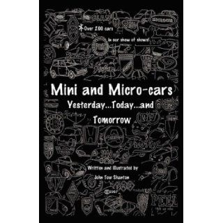 Mini and Micro Cars YesterdayTodayand Tomorrow John Tow Shanton 9781600470677 Books
