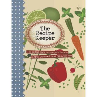 The Recipe Keeper The Perfect Place to Store Your Favorite Recipes, Treasured Ideas, Hints, and Tips Parragon Books Books