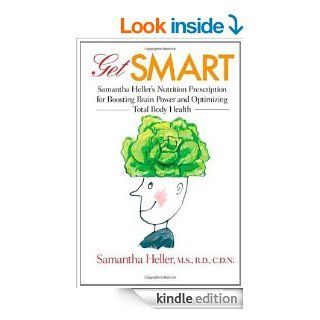 Get Smart Samantha Heller's Nutrition Prescription for Boosting Brain Power and Optimizing Total Body Health   Kindle edition by Samantha Heller. Professional & Technical Kindle eBooks @ .