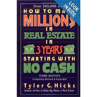 How to Make Million$ in Real Estate in Three Years Starting with No Cash, Third Edition Tyler Hicks 9780735201606 Books