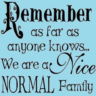 Remember as far as anyone knowswe are a nice normal family   Wall D?cor Stickers