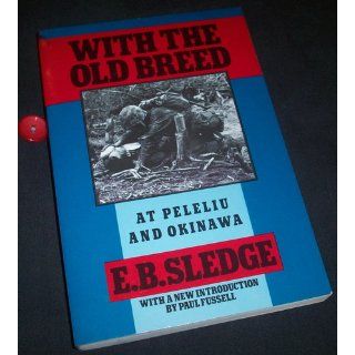 With the Old Breed At Peleliu and Okinawa E. B. Sledge, Paul Fussell 9780195067149 Books