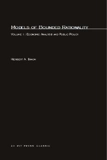 Models of Bounded Rationality Economic Analysis and Public Policy (Volume 1) (9780262690867) Herbert A. Simon Books