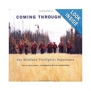 Coming Through Fire The Wildland Firefighter Experience David Greer, Noel Hendrickson 9781551923246 Books