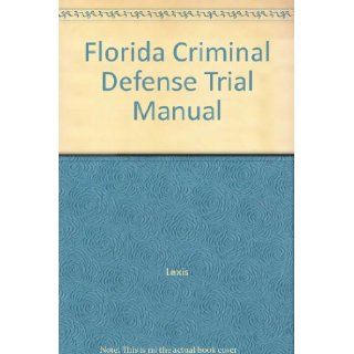 Florida Criminal Defense Trial Manual Lexis 9780327039068 Books