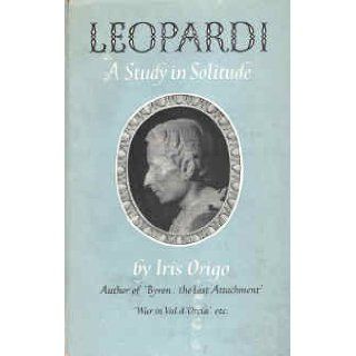 Leopardi a Study in Solitude Iris Origo Books