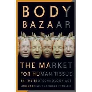 Body Bazaar The Market for Human Tissue in the Biotechnology Age 9780609605400 Medicine & Health Science Books @