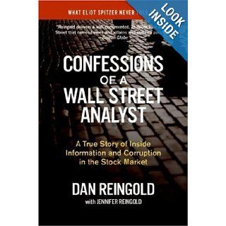 Confessions of a Wall Street Analyst A True Story of Inside Information and Corruption in the Stock Market Daniel Reingold, Jennifer Reingold 9780060747701 Books