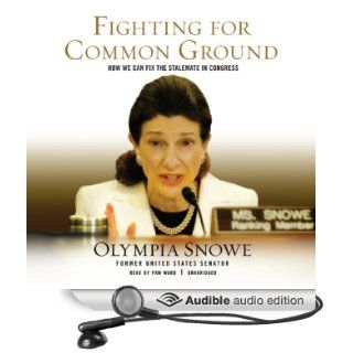 Fighting for Common Ground How We Can Fix the Stalemate in Congress (Audible Audio Edition) Olympia Snowe, Pam Ward Books