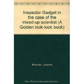 Inspector Gadget in the case of the mixed up scientist (A Golden look look book) Justine Korman 9780307617897 Books