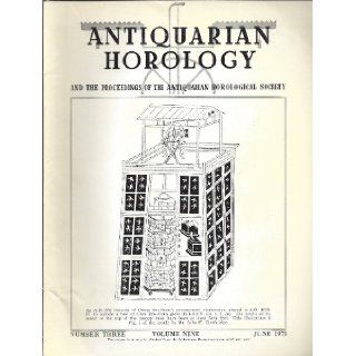 Antiquarian Horology  The Stronomical Clocktowers of Chang Ssu Hsun and his Successors, A.D. 976 to 1126; A Turret Clock at Claverley; Thomas Yates of Preston; Leonardo & the Chiaravalle Abbey Clock; Function of the Quick Train Marine Chronometer (Vol