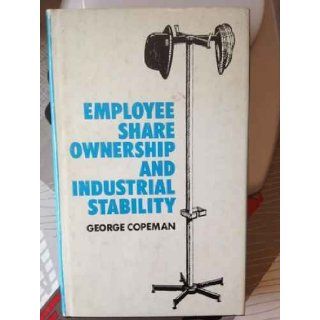 Employee share ownership and industrial stability (Management in perspective) George Henry Copeman 9780852921081 Books
