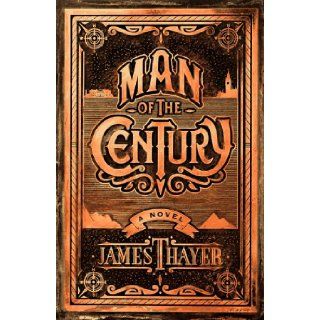 Man of the Century James Stewart Thayer 9781556115127 Books