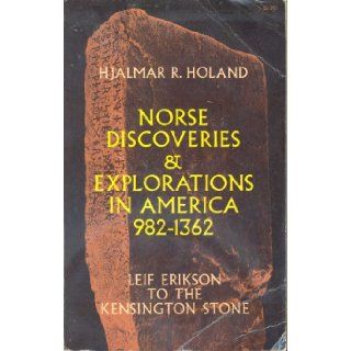 Norse Discoveries and Explorations in North America, 982 1362 Leif Erikson to the Kensington Stone Hjalmar R Holand 9780486220147 Books