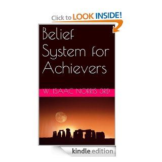 Belief System for Achievers   Kindle edition by W. Isaac Norris 3rd. Religion & Spirituality Kindle eBooks @ .