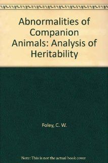 Abnormalities of Companion Animals Analysis of Heritability C. W. Foley 9780813809403 Books