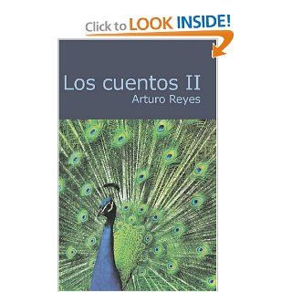 Los Cuentos II (Spanish Edition) Arturo Reyes 9781426490200 Books