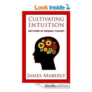 Cultivating Intuition the Power of Original thought eBook James Maberly Kindle Store