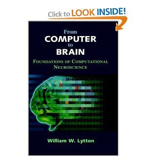 From Computer to Brain Foundations of Computational Neuroscience (9780387955285) William W. Lytton Books