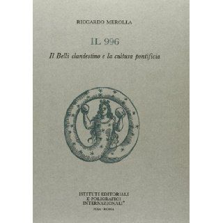 Il 996 Il Belli clandestino e la cultura pontificia (Archivio letterario italiano) (Italian Edition) Riccardo Merolla 9788881470860 Books
