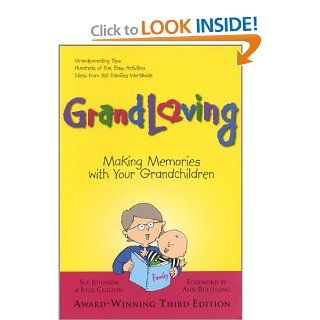 Grandloving Making Memories With Your Grandchildren, Third Edition Sue Johnson 9780967534992 Books