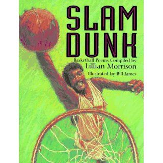 Slam Dunk Basketball Poems Lillian Morrison, Bill James 9780786800544 Books