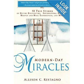 Modern Day Miracles 50 True Miracle Stories of Divine Encounters, Supernatural Healings, Heaven and Hell Experiences, and More (9780768437317) Pastor Evans Barning, Allison C. Restagno Books