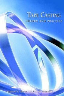Tape Casting Theory and Practice Richard E. Mistler, Eric R. Twiname 9781574980295 Books