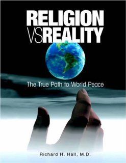 Religion vs Reality The True Path to World Peace (9781420841176) Richard H. Hall Books