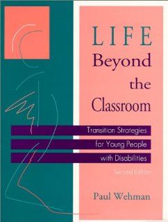 Life Beyond the Classroom  Transition Strategies for Young People with Disabilities, Second Edition Paul Wehman 9781557662484 Books