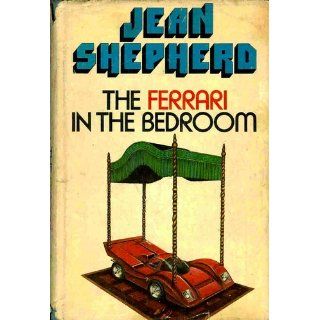 The Ferrari in the Bedroom Jean Shepherd 9780385237925 Books