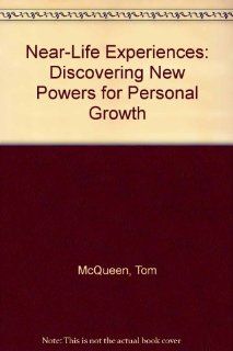 Near Life Experiences Discovering New Powers for Personal Growth Tom McQueen 9780965667937 Books