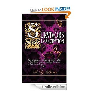 Survivors Emancipation Day True stories of women who were able to free themselves from LIFE'S challenges. eBook R.Y.  Burke Kindle Store