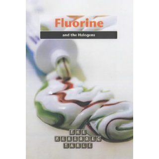 Fluorine and the Halogens (The Periodic Table) Nigel Saunders 9780431170046 Books