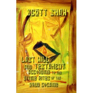 Last Will and Testament According to the Divine Rites of the Drug Cocaine Scott Shaw 9781877792007 Books