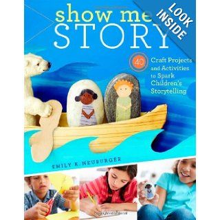Show Me a Story 40 Craft Projects and Activities to Spark Children's Storytelling Emily K. Neuburger 9781603429887 Books