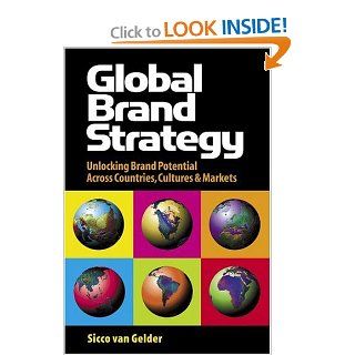 Global Brand Strategy Unlocking Brand Potential Across Countries, Cultures and Markets Sicco van Gelder 9780749440237 Books