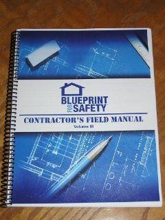Blueprint for Safety CONTRACTOR'S FIELD MANUAL Volume III Books