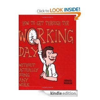 How to Get Through the Working Day   Without Actually Doing Any Work eBook Jessica Barrah Kindle Store