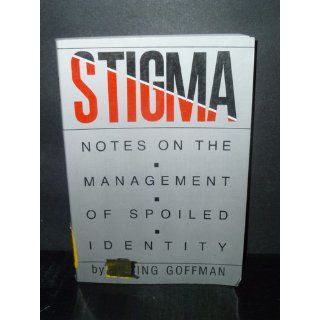 Stigma Notes on the Management of Spoiled Identity Erving Goffman 9780671622442 Books