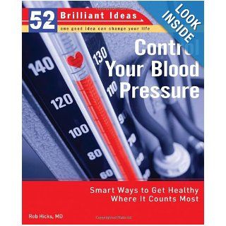 Control Your Blood Pressure (52 Brilliant Ideas) Smart Ways to Get Healthy Where It Counts Most Rob Hicks 9780399534256 Books
