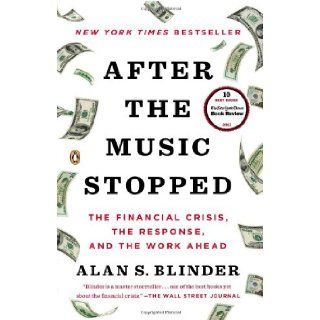 After the Music Stopped The Financial Crisis, the Response, and the Work Ahead Alan S. Blinder 9780143124481 Books
